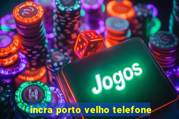 incra porto velho telefone